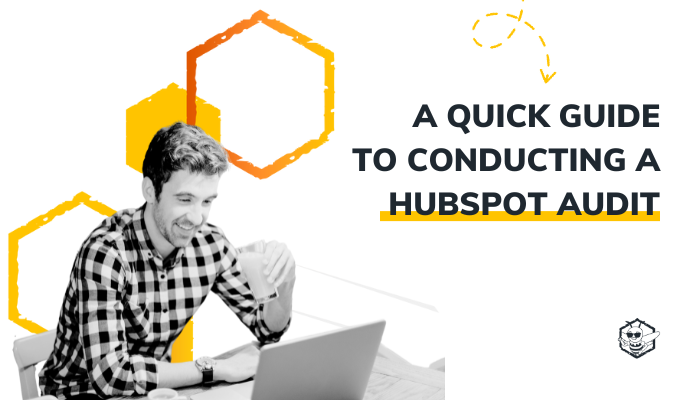 A Quick Guide To Conducting A HubSpot Audit HIVE Strategy